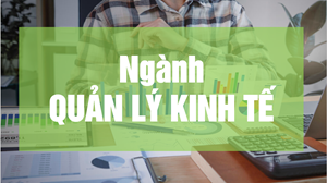 Ngành Quản lý Kinh tế: Lựa chọn chiến lược để trở thành nhà lãnh đạo thực thụ